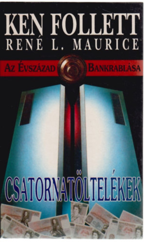 Ken (Ren L. Maurice) Follett - Csatornatltelkek (Az vszzad bankrablsa)
