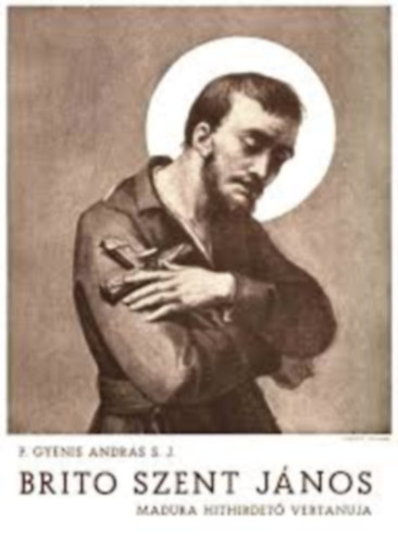 GYenis Andr�s - Brito Szent J�nos - Madura hithirdet� v�rtanuja
