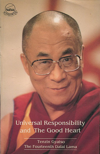 Tenzin Gyatso (the fourteenth Dalai Lama) - Universal Responsibility and The Good Heart