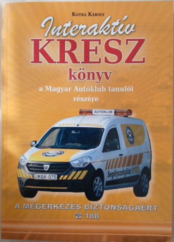 Kotra K�roly - Interakt�v KRESZ-k�nyv szem�lyg�pkocsi-vezet�k r�sz�re