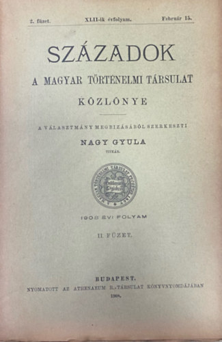 Nagy Gyula (szerk.) - Századok - A Magyar Történelmi Társulat folyóirata XLII. évf. 2. füzet (1908. február 15.)