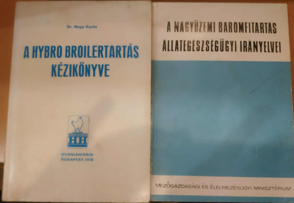 Feh�r Gyula, Dr. Nagy Gyula - 2 db ty�kteny�szt�s: A nagy�zemi baromfitart�s �llateg�szs�g�gyi ir�nyelvei + A hybro broilertart�s k�zik�nyve