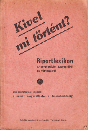 Turcsnyi Gyula (szerk.) - Kivel mi trtnt? (riportlexikon)