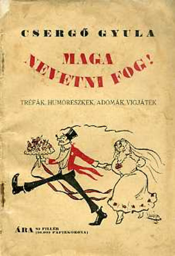 Csergő Gyula - Maga nevetni fog! (Tréfák, humoreszkek, adomák vígjátékok)