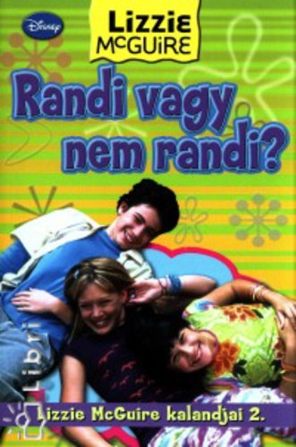 Kirsten Larsen - Randi vagy nem randi? (Lizzie McGuire kalandjai 2.)