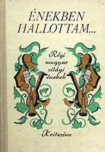 Boros Zolt�n (Szerk.) - �nekben hallottam... R�gi magyar vil�gi �nekek