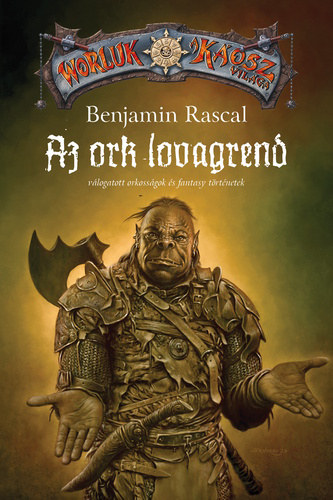 Benjamin Rascal - Az ork lovagrend - V�logatott orkoss�gok �s fantasy t�rt�netek