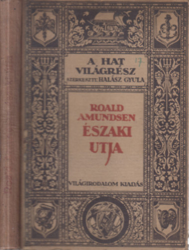 Roald Amundsen, Halász Gyula (szerk.) - A hat világrész I.- Amundsen északi útja (az északnyugati átjáró)- I. kiadás