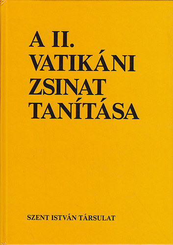 Dr. Cserhti Jzsef (szerk.); Dr. Fbin rpd (szerk.) - A II. Vatikni Zsinat tantsa: A zsinati dntsek magyarzata s okmnyai