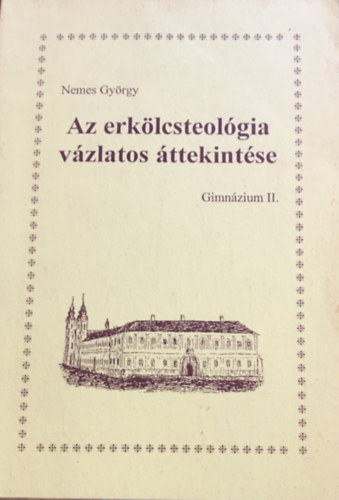 Nemes Gyrgy - Az erklcsteolgia vzlatos ttekintse