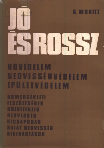K. Moritz - Jó és rossz (Hővédelem, nedvességvédelem, épületvédelem)