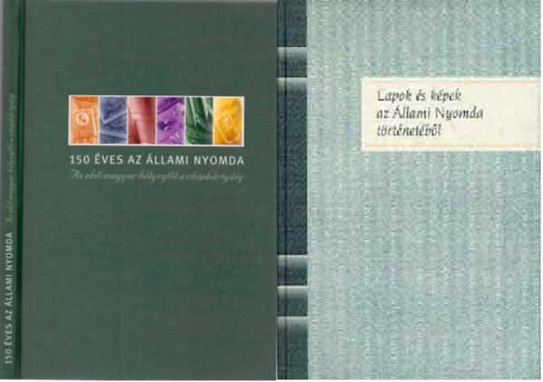 Buzinkay Géza, Jáni István (szerk.) - 150 éves az Állami Nyomda AZ ELSŐ MAGYAR BÉLYEGTŐL A CHIPKÁRTYÁIG + Lapok és képek az Állami Nyomda történetéből ( 2 kötet )