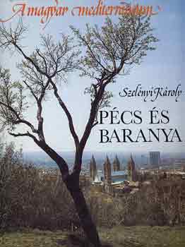 Szel�nyi K�roly - P�cs �s Baranya (A magyar mediterr�neum)