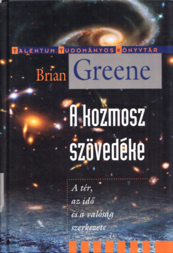 Brian Greene - A kozmosz szövedéke