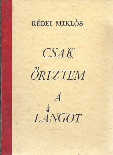 R�dei Mikl�s - Csak �riztem a l�ngot - Dedik�lt!