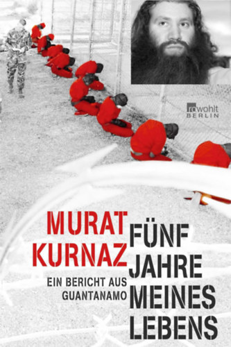 Murat Kurnaz - Fnf Jahre meines Lebens: Ein Bericht aus Guantanamo