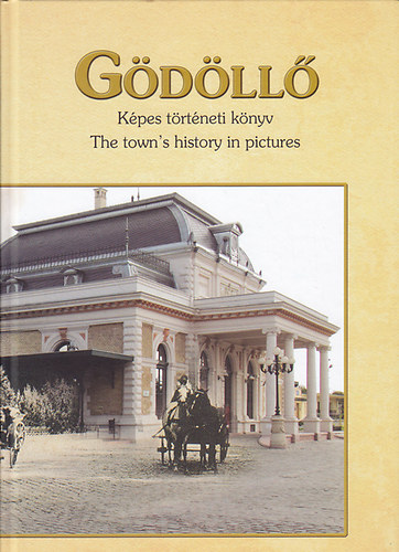 Pterfi Csaba (szerk.) - Gdll : Kpes trtneti knyv - The town's history in pictures (ktnyelv)