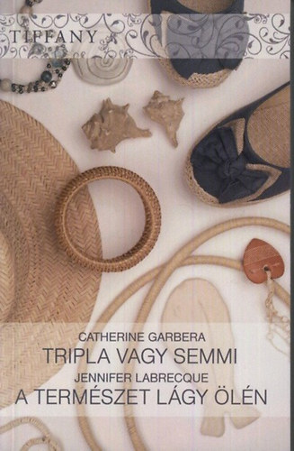 Catherine Garbera; Jennifer Labracque - Tripla vagy semmi - A termszet lgy ln