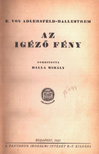 Balla Mihly, E. von Adlersfeld-Ballestrem - Az igz fny