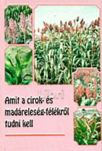 Fazekas Mikls (szerkeszt) - Amit a cirok- s madrelesg-flkrl tudni kell