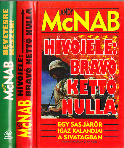 Andy McNab - Hívójele: Bravó Kettő Nulla(Egy SAS-járőr igaz kalandjai a sivatagban) + Bevetésre készen!