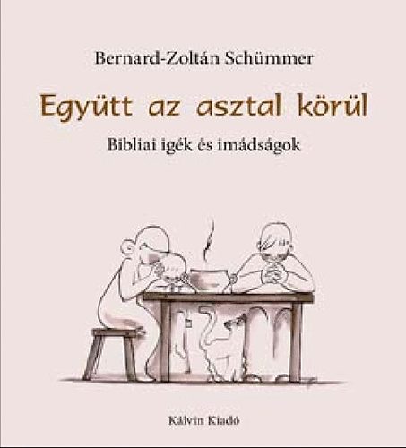 Bernard-Zoltn Schmmer - Schmmer Judit - Egytt az asztal krl - Bibliai igk s imdsgok