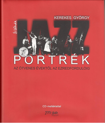 Kerekes Gyrgy - Jazz portrk- az tvenes vektl az ezredfordulig