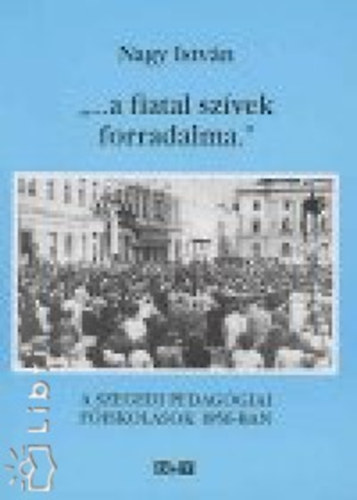 Nagy Istvn - '...A fiatal szvek forradalma'