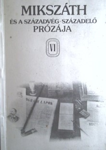 dr. Kovcs Anna (szerkeszt) - Mikszth s a szzadvg-szzadel przja