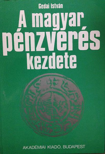 Gedai Istvn - A magyar pnzvers kezdete