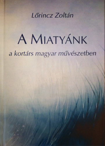 L�rincz Zolt�n - A Miaty�nk a kort�rs magyar m�v�szetben