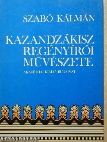 Szab� K�lm�n - Kazandz�kisz reg�ny�r�i m�v�szete