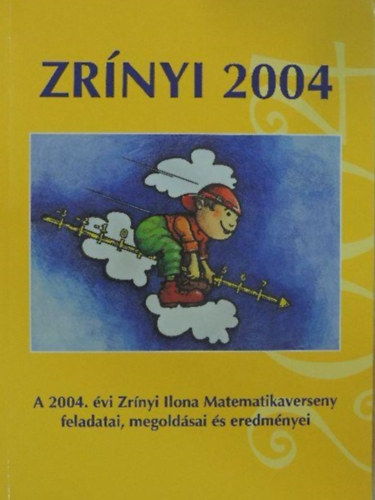Cs�p�nyi Csord�s Csord�sn� F�bi�n Nagy Szab� - Zr�nyi 2004 - A 2004. �vi Zr�nyi Ilona Matematikaverseny feladatai, megold�sai �s eredm�nyei