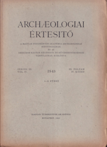 Archaeologiai Értesítő 1943/1-2. (III. folyam - IV. kötet)