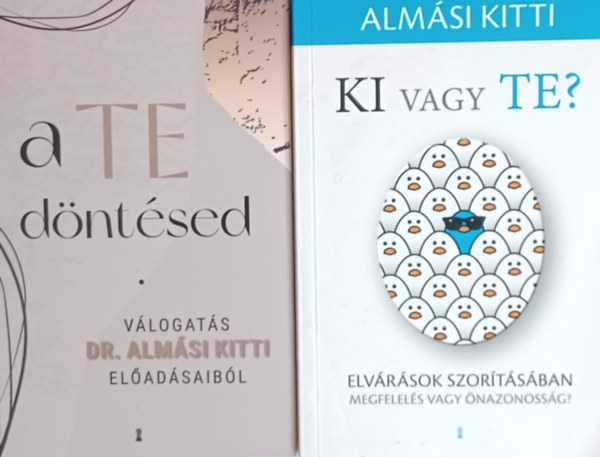 Almási Kitti - 2 db Almási Kitti pszichológiai könyv: A Te döntésed - Válogatás dr. Almási Kitti előadásaiból + Ki vagy Te?