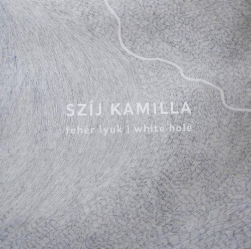Szíj Kamilla - Fehér lyuk - White hole
