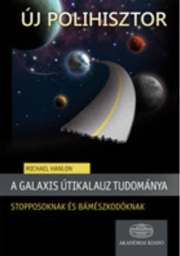 Michael Hanlon - A Galaxis tikalauz tudomnya stopposoknak s bmszkodknak