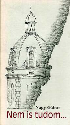 Dr. Nagy Gábor - Nem is tudom...(Műemlékvédelmi és más írások)