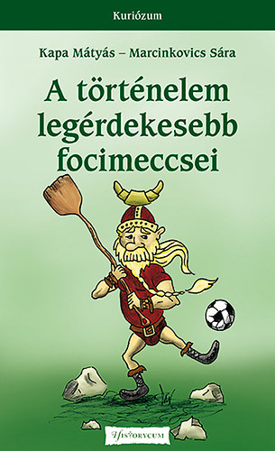 Kapa Mátyás, Marcinkovics Sára - A történelem legérdekesebb focimeccsei