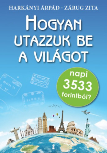 Zrug Zita, Harknyi rpd - Hogyan utazzuk be a vilgot napi 3533 forintbl?