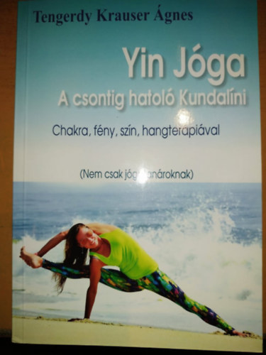 Tengerdy Krauser gnes - Yin Jga: A csontig hatol Kundalni - Chakra, fny, szn, hangterpival