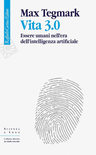 Max Tegmark - Vita 3.0: Essere umani nell'era dell'intelligenza artificiale
