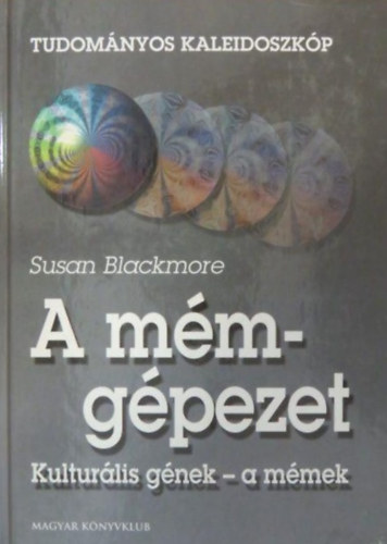 Susan Blackmore, Greguss Ferenc (ford.) - A mémgépezet - Kulturális gének - a mémek (Tudományos kaleidoszkóp)