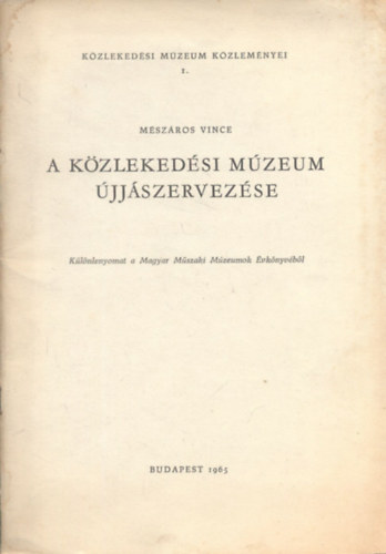 M�sz�ros Vince - A K�zleked�si M�zeum �jj�szervez�se (K�zleked�si M�zeum k�zlem�nyei I.)