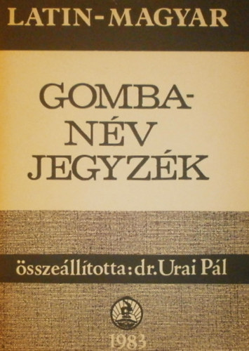 Dr. Urai Pl (szerk.) - Latin-magyar gombanv jegyzk