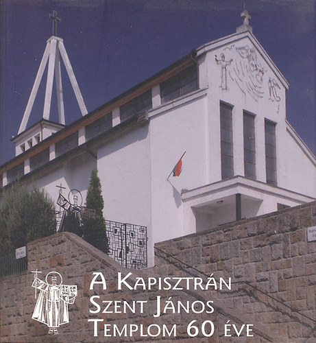 A Kapisztrán Szent János Templom 60 éve (1949-2009)