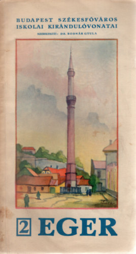 Bodn�r Gyula Dr. (szerk.) - Eger (Budapest Sz�kesf�v�ros Iskolai Kir�ndul�vonatai 2.)
