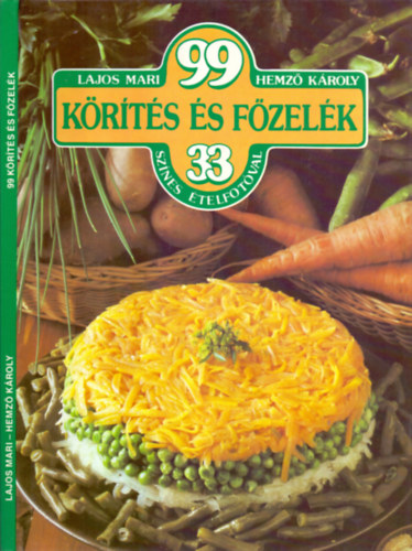 Lajos Mari-Hemző Károly - 99 körítés és főzelék 33 színes ételfotóval