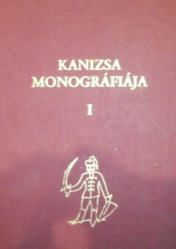 Kanizsa monográfiája. I. történeti rész: az őskortól 1848-ig.