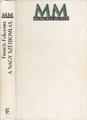Francis Fukuyama - A Nagy Sztbomls -  Az emberi termszet s a trsadalmi rend jjszervezse [Memoria Mundi sorozat]
